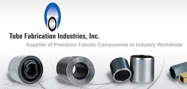 Tube Fabrication Industries, Inc. | Supplier of Precision Tubular 
Components to Industry Worldwide